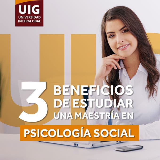 3 BENEFICIOS DE ESTUDIAR UNA MAESTRÍA EN PSICOLOGÍA SOCIAL.
